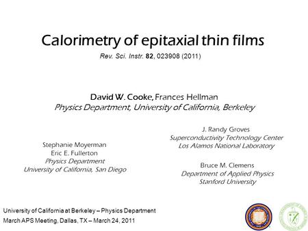University of California at Berkeley – Physics Department March APS Meeting, Dallas, TX – March 24, 2011 Calorimetry of epitaxial thin films David W. Cooke,