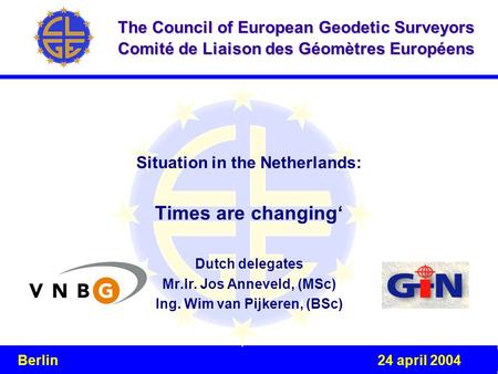 Event Venue, Date The Council of European Geodetic Surveyors Comité de Liaison des Géomètres Européens Situation in the Netherlands: Times are changing‘