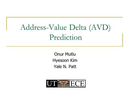 Address-Value Delta (AVD) Prediction Onur Mutlu Hyesoon Kim Yale N. Patt.