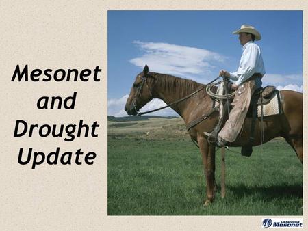 Mesonet and Drought Update. What’s new? What’s new? What’s the current drought situation? What’s next?