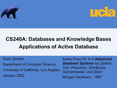 CS240A: Databases and Knowledge Bases Applications of Active Database Carlo Zaniolo Department of Computer Science University of California, Los Angeles.