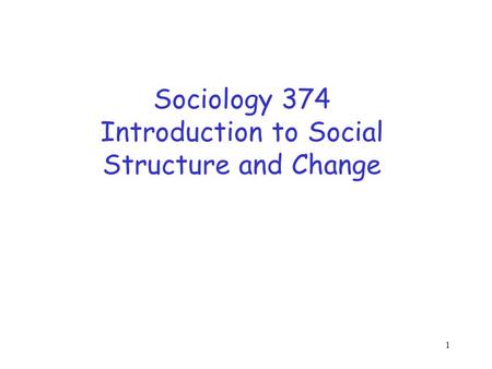 Sociology 374 Introduction to Social Structure and Change