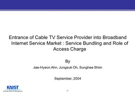 -1- Entrance of Cable TV Service Provider into Broadband Internet Service Market : Service Bundling and Role of Access Charge By Jae-Hyeon Ahn, Jungsuk.