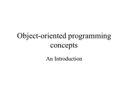 Object-oriented programming concepts An Introduction.