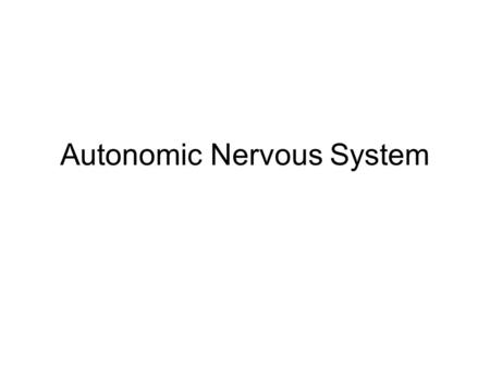Autonomic Nervous System. Homeostasis Integration Receptors Effectors Feed-back.