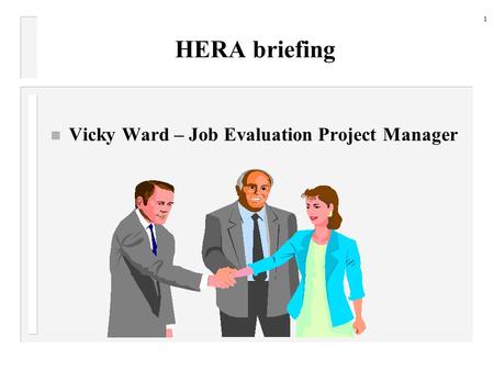 HERA briefing n Vicky Ward – Job Evaluation Project Manager 1.
