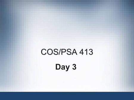 COS/PSA 413 Day 3. Agenda Questions? Blackboard access? Assignment 1 due September 3:35PM –Hands-On Project 1-2 and 2-2 on page 26 of the text Finish.