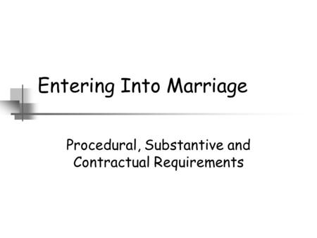 Entering Into Marriage Procedural, Substantive and Contractual Requirements.