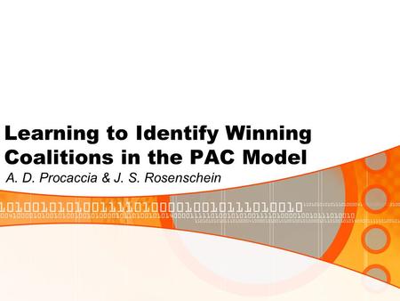 Learning to Identify Winning Coalitions in the PAC Model A. D. Procaccia & J. S. Rosenschein.