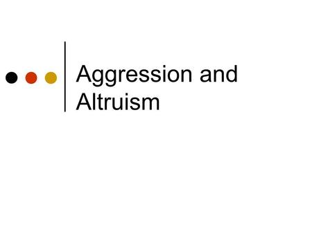 Aggression and Altruism. Aggression Hostile aggression - behavior intended to harm another, either physically or psychologically, and motivated by feelings.