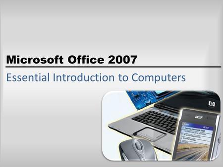 Microsoft Office 2007 Essential Introduction to Computers.