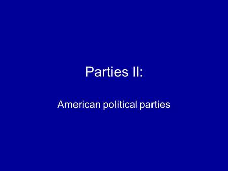Parties II: American political parties. Are American political parties strong or weak? Depends on how you look at party PIG PIE PAO Parties in government.