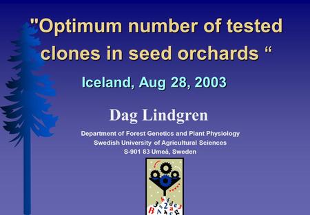 Optimum number of tested clones in seed orchards “ Iceland, Aug 28, 2003 Optimum number of tested clones in seed orchards “ Iceland, Aug 28, 2003 Dag.