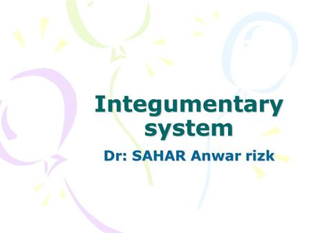 Integumentary system Dr: SAHAR Anwar rizk.