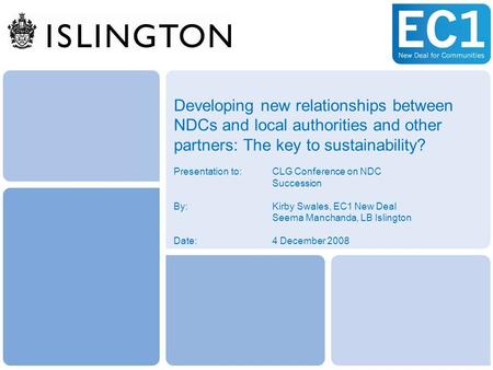 Developing new relationships between NDCs and local authorities and other partners: The key to sustainability? Presentation to: CLG Conference on NDC Succession.