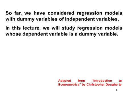So far, we have considered regression models with dummy variables of independent variables. In this lecture, we will study regression models whose dependent.