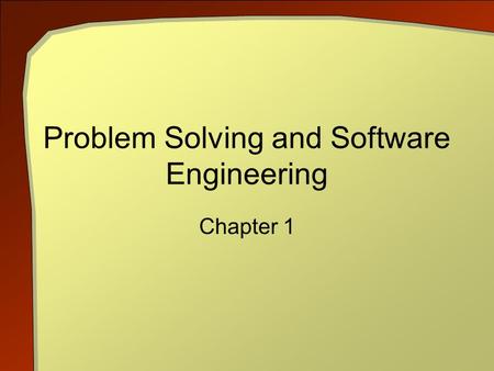 Problem Solving and Software Engineering Chapter 1.