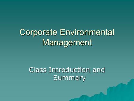 Corporate Environmental Management Class Introduction and Summary.