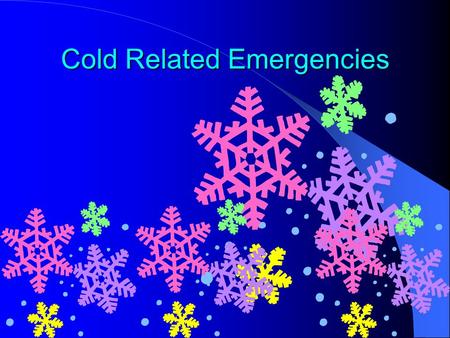 Cold Related Emergencies. Factors That Promote Susceptibility To Cold Unfit (conflicting) >50 years and small children Alcohol and caffeine consumption.