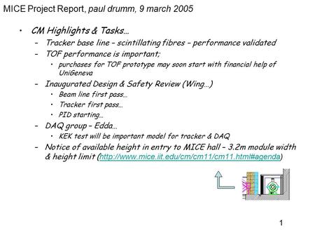 1 MICE Project Report, paul drumm, 9 march 2005 CM Highlights & Tasks… –Tracker base line – scintillating fibres – performance validated –TOF performance.