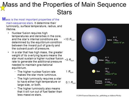 Mass and the Properties of Main Sequence Stars M ass is the most important properties of the main-sequence stars. It determine their luminosity, surface.