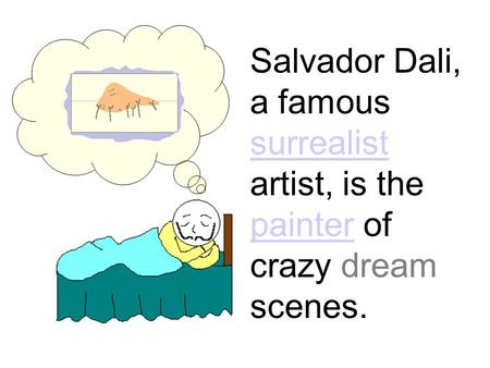 Salvador Dali, a famous surrealist artist, is the painter of crazy dream scenes. surrealist painter.