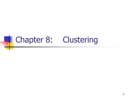 1 Chapter 8: Clustering. 2 Searching for groups Clustering is unsupervised or undirected. Unlike classification, in clustering, no pre- classified data.
