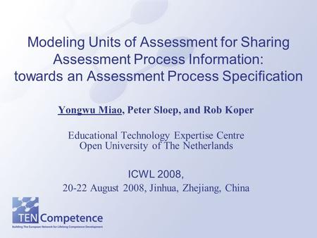 Modeling Units of Assessment for Sharing Assessment Process Information: towards an Assessment Process Specification Yongwu Miao, Peter Sloep, and Rob.