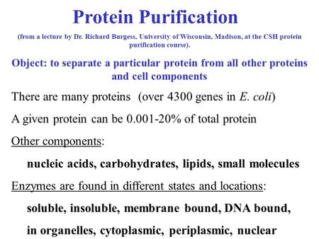 Protein Purification (from a lecture by Dr. Richard Burgess, University of Wisconsin, Madison, at the CSH protein purification course). Object: to separate.