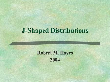 J-Shaped Distributions