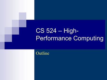 CS 524 – High- Performance Computing Outline. CS 524 - High-Performance Computing (Wi 2003/2004) - Asim LUMS2 Description (1) Introduction to.