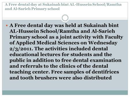 A Free dental day at Sukainah bint AL-Hussein School/Ramtha and Al-Sarieh Primary school A Free dental day was held at Sukainah bint AL-Hussein School/Ramtha.