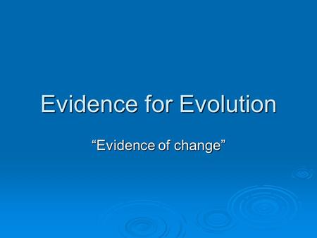 Evidence for Evolution “Evidence of change”. 1. Homologous & Analogous Structures  Homologous Structure – Similar features shared by ancestors.  Ex.