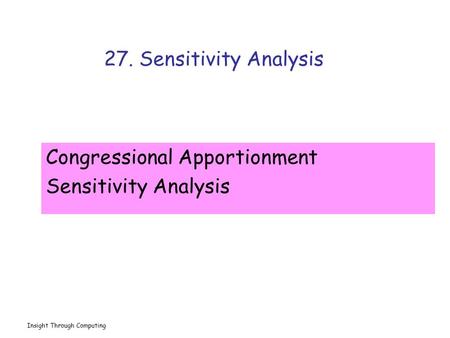 Insight Through Computing 27. Sensitivity Analysis Congressional Apportionment Sensitivity Analysis.