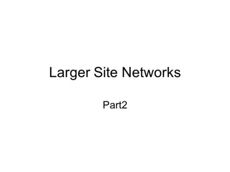 Larger Site Networks Part2. 2 Ethernet Virtual LANs Hubs versus Switches –Hubs broadcast bits out all ports –Switches usually send a frame out a one port.