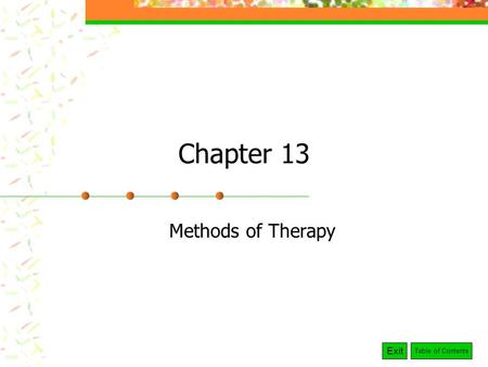 Exit Table of Contents Chapter 13 Methods of Therapy.