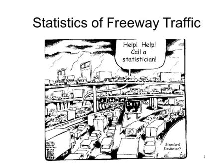 1 Statistics of Freeway Traffic. 2 Overview The Freeway Performance Measurement System (PeMS) Computer Lab Visualization of Traffic Dynamics Visualization.