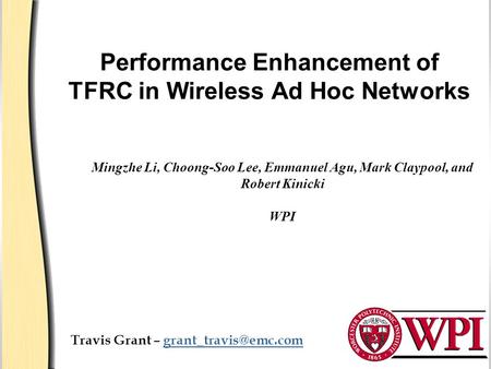 Performance Enhancement of TFRC in Wireless Ad Hoc Networks Travis Grant – Mingzhe Li, Choong-Soo Lee, Emmanuel.