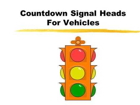 Countdown Signal Heads For Vehicles. Outlines zProblem Statement zHypothesis  What are the benefits of the countdown timer?  How would the countdown.