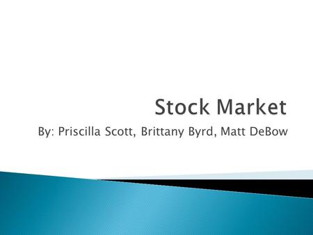 By: Priscilla Scott, Brittany Byrd, Matt DeBow.  Technical Analysis- A tool or technique used as a guide to buying and selling stock.  Derivatives-