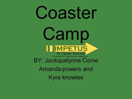 Coaster Camp BY: Jockquelynne Come Amanda powers and Kyra knowles.