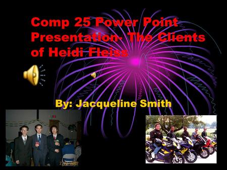 Comp 25 Power Point Presentation- The Clients of Heidi Fleiss By: Jacqueline Smith.