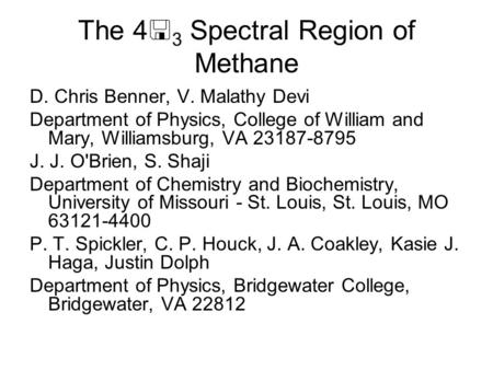 The 4  3 Spectral Region of Methane D. Chris Benner, V. Malathy Devi Department of Physics, College of William and Mary, Williamsburg, VA 23187-8795 J.