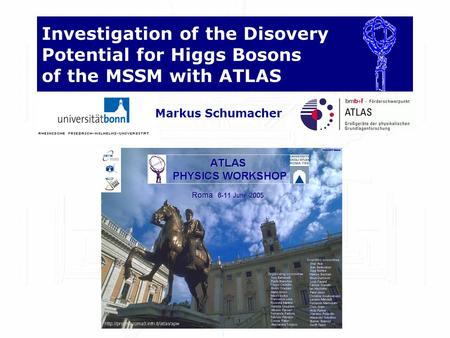 Investigation of the Disovery Potential for Higgs Bosons of the MSSM with ATLAS Markus Schumacher.