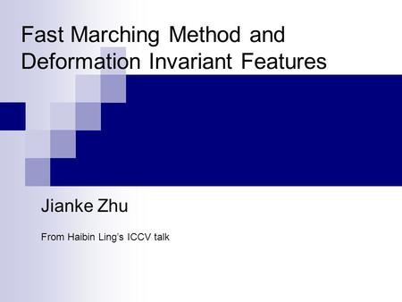 Jianke Zhu From Haibin Ling’s ICCV talk Fast Marching Method and Deformation Invariant Features.