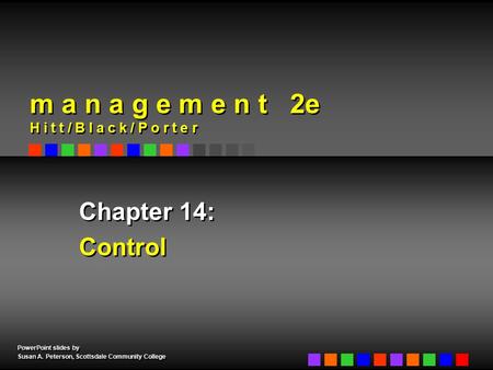 PowerPoint slides by Susan A. Peterson, Scottsdale Community College PowerPoint slides by Susan A. Peterson, Scottsdale Community College Chapter 14: Control.