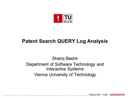 ......................................... Patent Search QUERY Log Analysis Shariq Bashir Department of Software Technology and Interactive Systems Vienna.