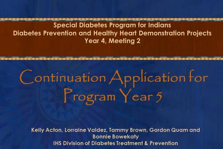 Special Diabetes Program for Indians Diabetes Prevention and Healthy Heart Demonstration Projects Year 4, Meeting 2 Continuation Application for Program.