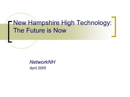 New Hampshire High Technology: The Future is Now NetworkNH April 2005.