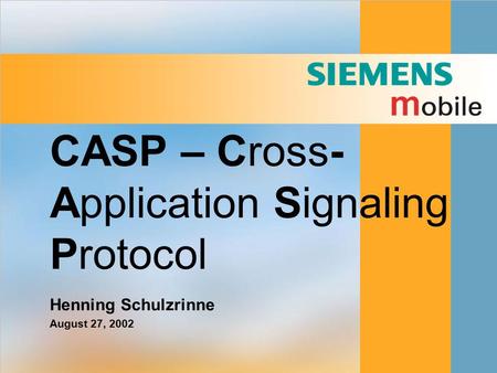 CASP – Cross- Application Signaling Protocol Henning Schulzrinne August 27, 2002.